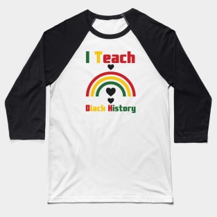 I Teach Black History Baseball T-Shirt